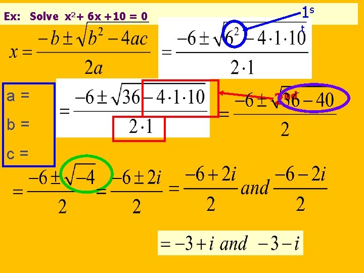 Ex: Solve a= b= c= x 2+ 1 s 6 x +10 = 0
