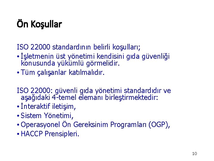 Ön Koşullar ISO 22000 standardının belirli koşulları; • İşletmenin üst yönetimi kendisini gıda güvenliği