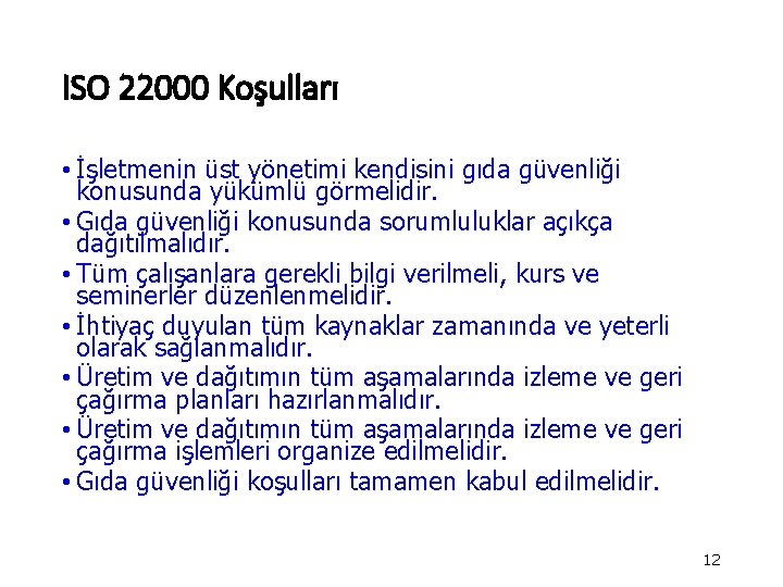 ISO 22000 Koşulları • İşletmenin üst yönetimi kendisini gıda güvenliği konusunda yükümlü görmelidir. •