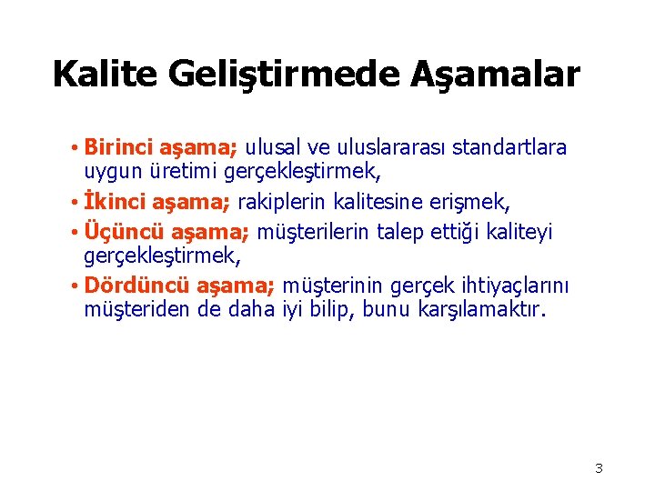 Kalite Geliştirmede Aşamalar • Birinci aşama; ulusal ve uluslararası standartlara uygun üretimi gerçekleştirmek, •