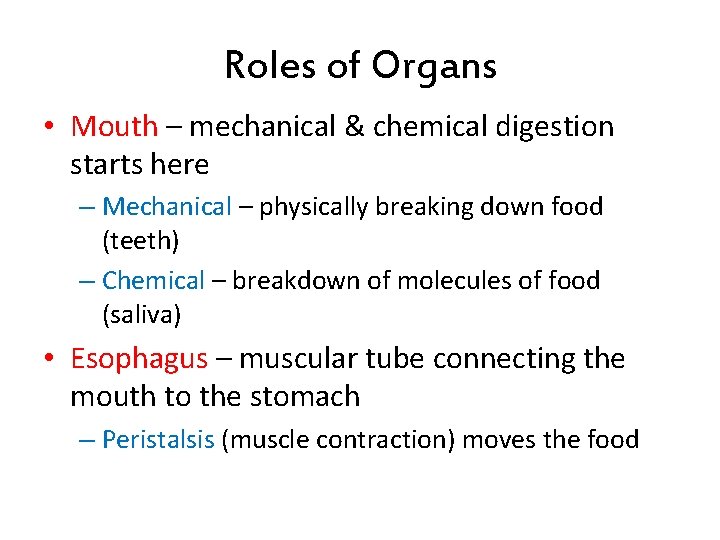 Roles of Organs • Mouth – mechanical & chemical digestion starts here – Mechanical Roles of Organs • Mouth – mechanical & chemical digestion starts here – Mechanical