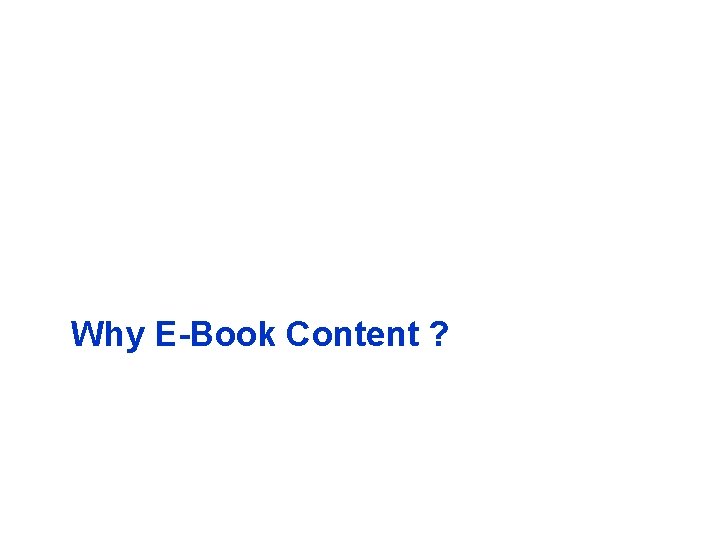 Why E-Book Content ? YOUR LOGO 