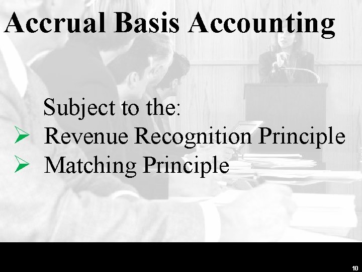 Accrual Basis Accounting Subject to the: Ø Revenue Recognition Principle Ø Matching Principle 10