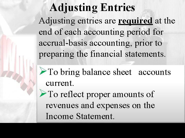 Adjusting Entries Adjusting entries are required at the end of each accounting period for