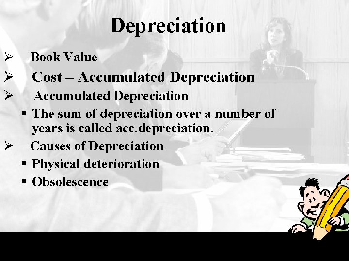 Depreciation Ø Book Value Ø Cost – Accumulated Depreciation Ø Accumulated Depreciation § The