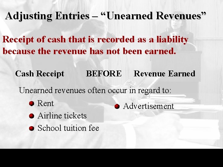 Adjusting Entries – “Unearned Revenues” Receipt of cash that is recorded as a liability