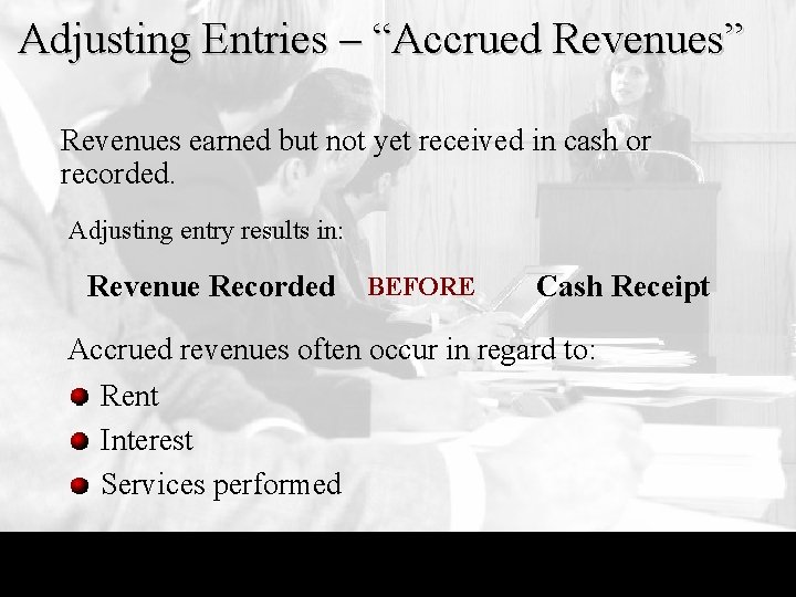 Adjusting Entries – “Accrued Revenues” Revenues earned but not yet received in cash or