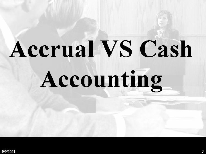 Accrual VS Cash Accounting 9/9/2021 7 