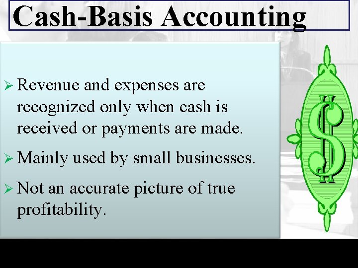 Cash-Basis Accounting Ø Revenue and expenses are recognized only when cash is received or