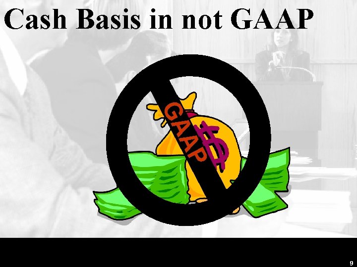 Cash Basis in not GAAP P A GA 9 