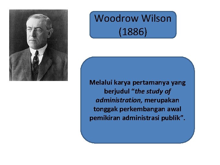 Woodrow Wilson (1886) Melalui karya pertamanya yang berjudul “the study of administration, merupakan tonggak