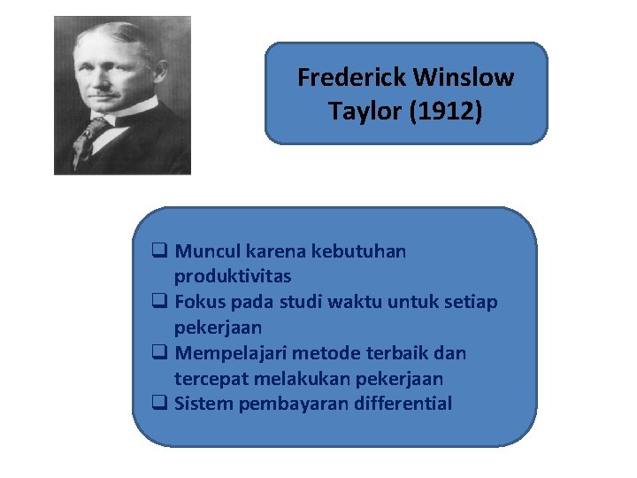 Frederick Winslow Taylor (1912) q Muncul karena kebutuhan produktivitas q Fokus pada studi waktu