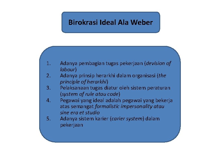 Birokrasi Ideal Ala Weber 1. 2. 3. 4. 5. Adanya pembagian tugas pekerjaan (devision