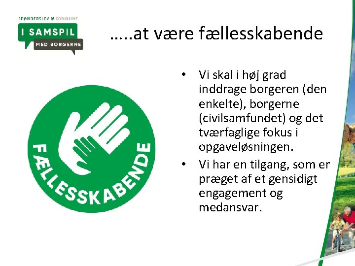 …. . at være fællesskabende • Vi skal i høj grad inddrage borgeren (den