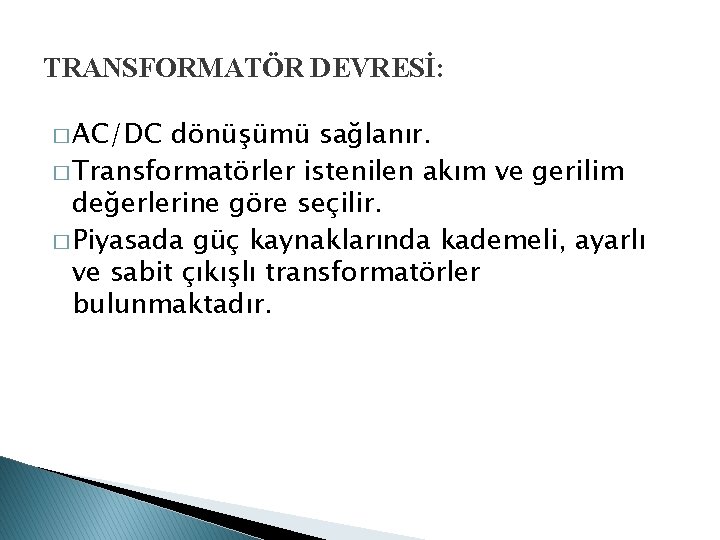 TRANSFORMATÖR DEVRESİ: � AC/DC dönüşümü sağlanır. � Transformatörler istenilen akım ve gerilim değerlerine göre