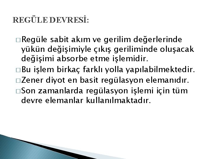 REGÜLE DEVRESİ: � Regüle sabit akım ve gerilim değerlerinde yükün değişimiyle çıkış geriliminde oluşacak