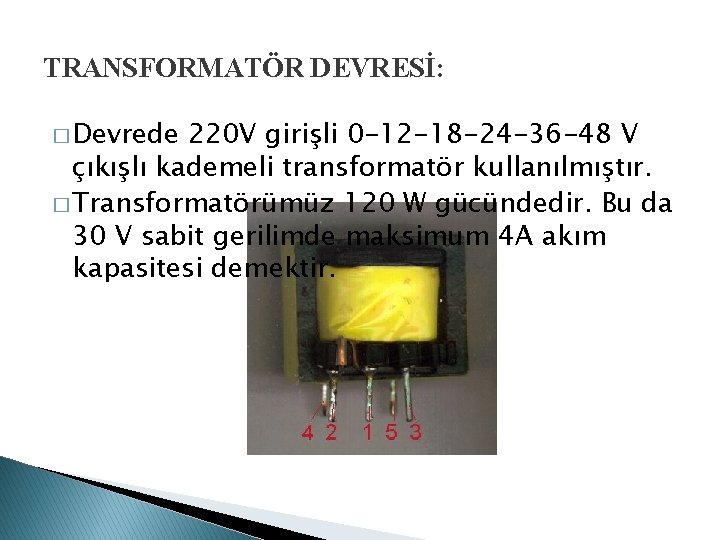 TRANSFORMATÖR DEVRESİ: � Devrede 220 V girişli 0 -12 -18 -24 -36 -48 V