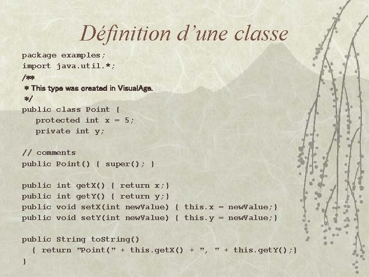 Définition d’une classe package examples; import java. util. *; /** * This type was