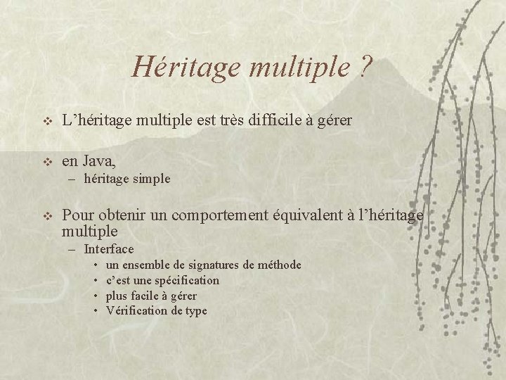 Héritage multiple ? v L’héritage multiple est très difficile à gérer v en Java,