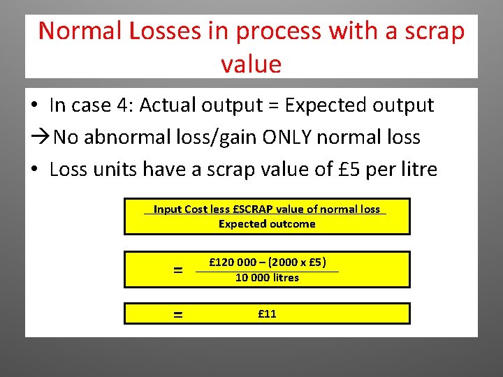 Normal Losses in process with a scrap value • In case 4: Actual output