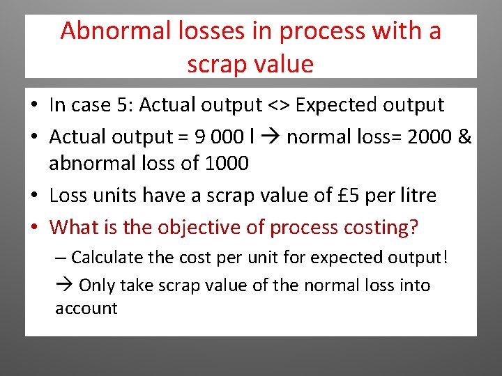 Abnormal losses in process with a scrap value • In case 5: Actual output