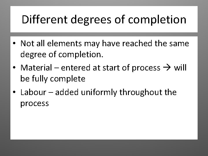 Different degrees of completion • Not all elements may have reached the same degree Different degrees of completion • Not all elements may have reached the same degree