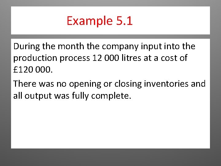 Example 5. 1 During the month the company input into the production process 12