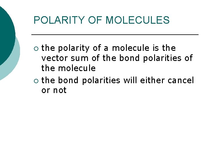 POLARITY OF MOLECULES the polarity of a molecule is the vector sum of the