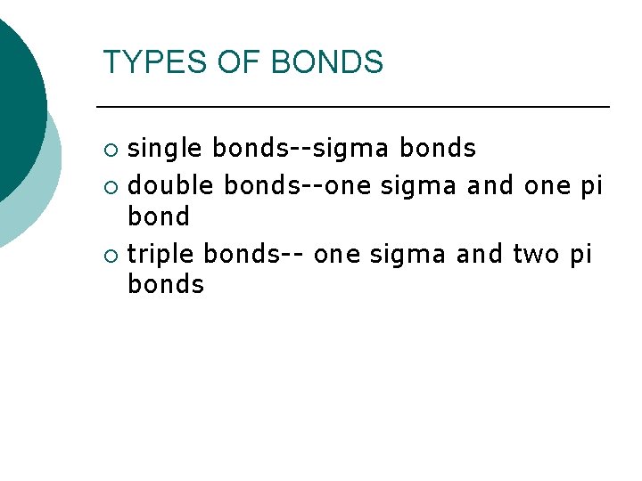 TYPES OF BONDS single bonds--sigma bonds ¡ double bonds--one sigma and one pi bond