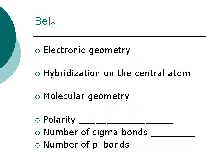 Be. I 2 Electronic geometry _________ ¡ Hybridization on the central atom _______ ¡