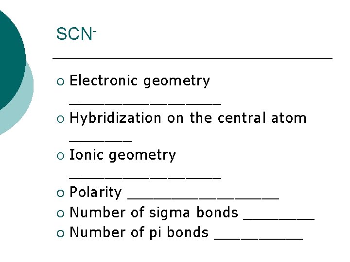 SCNElectronic geometry _________ ¡ Hybridization on the central atom _______ ¡ Ionic geometry _________