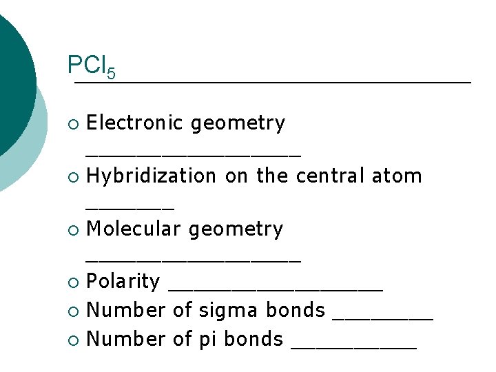 PCl 5 Electronic geometry _________ ¡ Hybridization on the central atom _______ ¡ Molecular