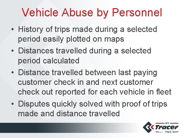 Vehicle Abuse by Personnel • History of trips made during a selected period easily