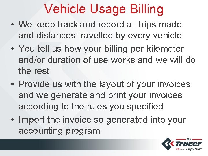 Vehicle Usage Billing • We keep track and record all trips made and distances