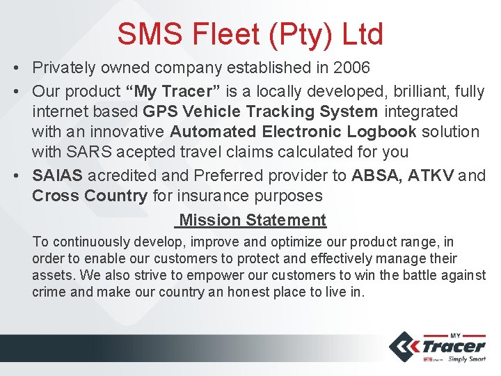 SMS Fleet (Pty) Ltd • Privately owned company established in 2006 • Our product