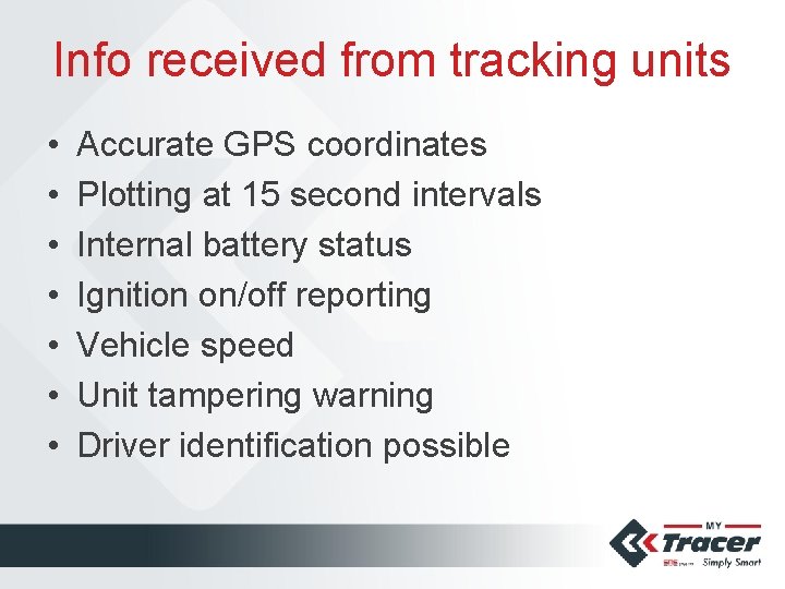 Info received from tracking units • • Accurate GPS coordinates Plotting at 15 second
