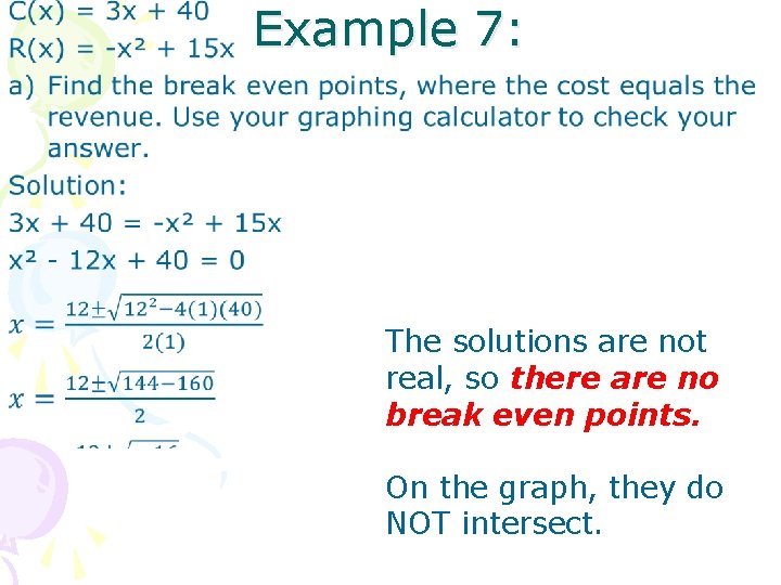  • Example 7: The solutions are not real, so there are no break