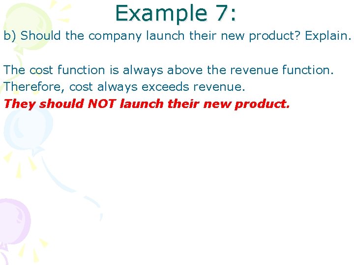 Example 7: b) Should the company launch their new product? Explain. The cost function
