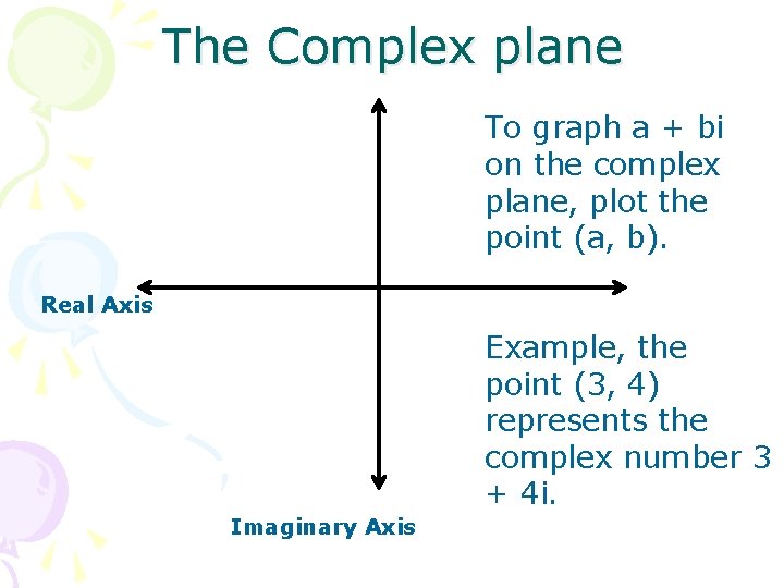 The Complex plane To graph a + bi on the complex plane, plot the