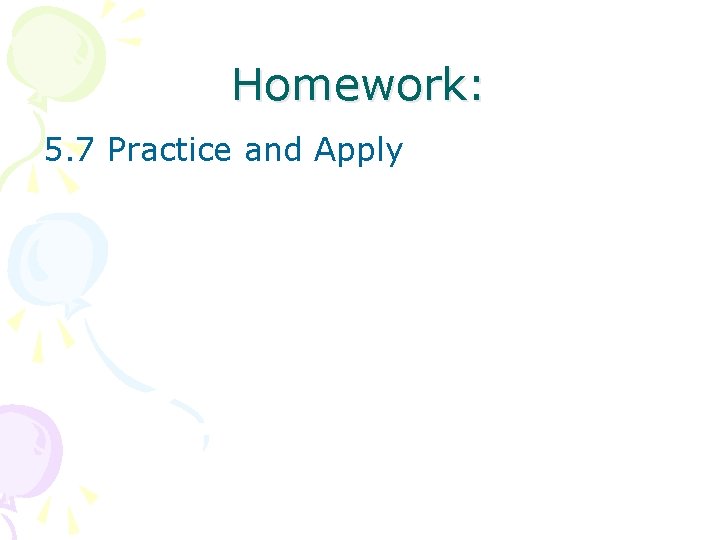 Homework: 5. 7 Practice and Apply 