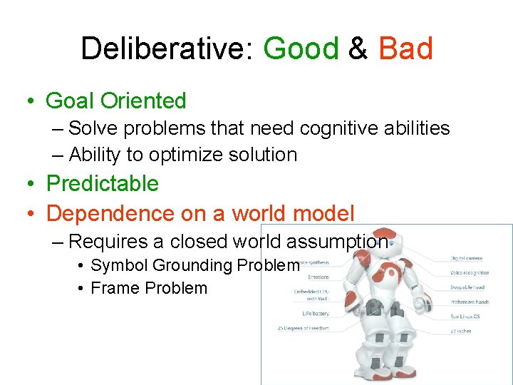 Deliberative: Good & Bad • Goal Oriented – Solve problems that need cognitive abilities Deliberative: Good & Bad • Goal Oriented – Solve problems that need cognitive abilities
