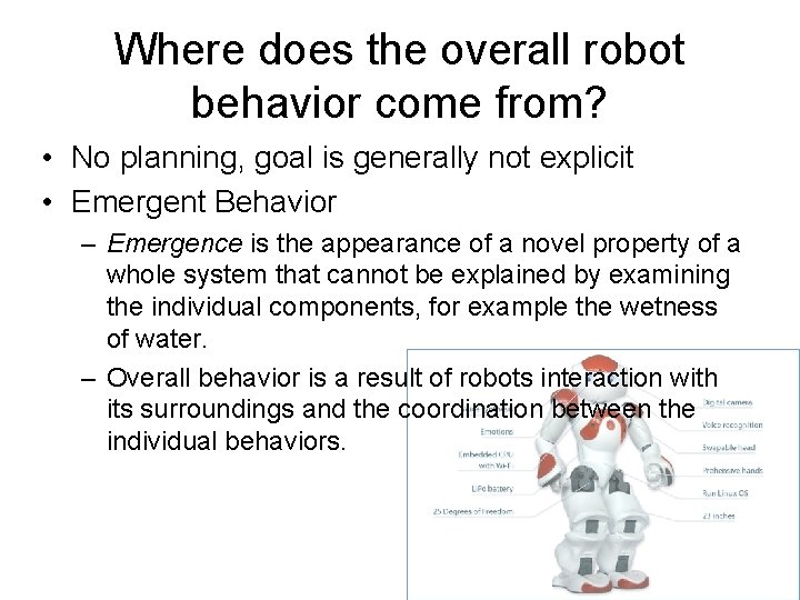 Where does the overall robot behavior come from? • No planning, goal is generally Where does the overall robot behavior come from? • No planning, goal is generally