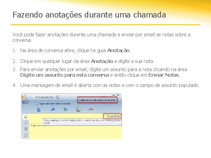 Fazendo anotações durante uma chamada Você pode fazer anotações durante uma chamada e enviar