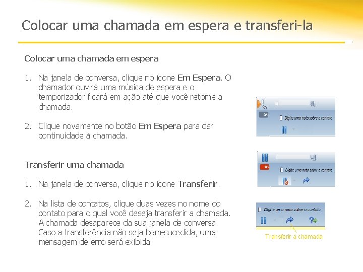 Colocar uma chamada em espera e transferi-la Colocar uma chamada em espera 1. Na