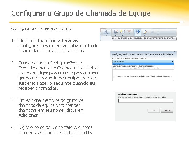 Configurar o Grupo de Chamada de Equipe Configurar a Chamada de Equipe: 1. Clique