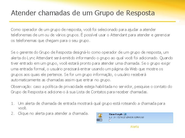 Atender chamadas de um Grupo de Resposta Como operador de um grupo de resposta,