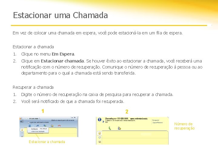 Estacionar uma Chamada Em vez de colocar uma chamada em espera, você pode estacioná-la