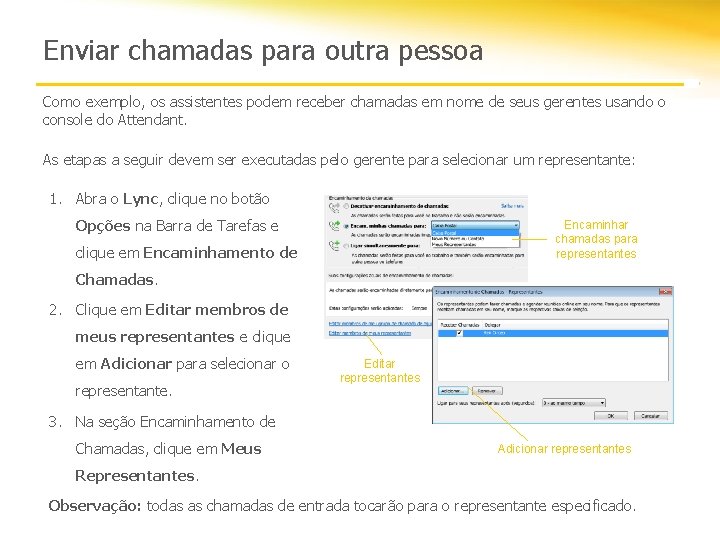 Enviar chamadas para outra pessoa Como exemplo, os assistentes podem receber chamadas em nome