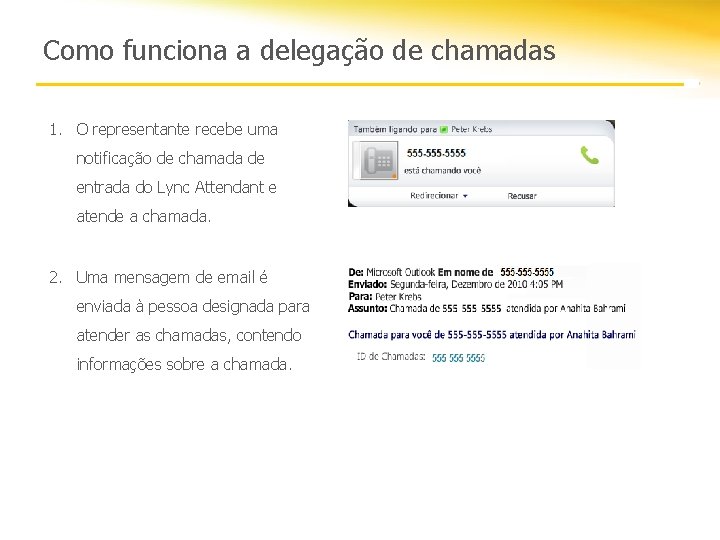 Como funciona a delegação de chamadas 1. O representante recebe uma notificação de chamada