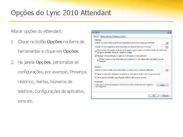 Opções do Lync 2010 Attendant Alterar opções do Attendant: 1. Clique no botão Opções